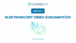 Dwugłos o Platformie Connecto. Odcinek 1: Elektroniczny obieg dokumentów